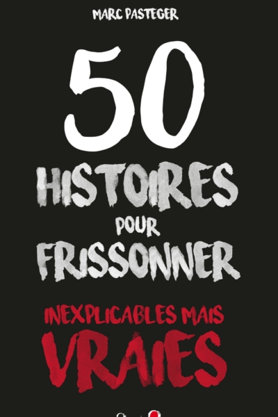 50 Histoires Pour Frisonner, Inexplicables Mais Vraies
